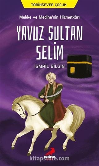 Mekke ve Medine'nin Hizmetkarı Yavuz Sultan Selim