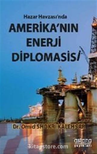 Hazar Havzası'nda Amerika'nın Enerji Diplomasisi