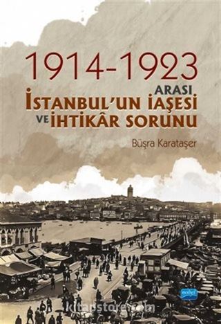 1914-1923 Arası İstanbul'un İaşesi ve İhtikar Sorunu