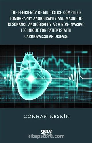 The Efficiency of Multislice Computed Tomography Angiography and Magnetic Resonance Angiography as a Non-Invasive Technique for Patients with Cardiovascular Disease