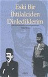 Eski Bir İhtilalciden Dinlediklerim