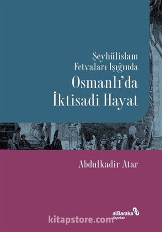 Şeyhülislam Fetvaları Işığında Osmanlı'da İktisadi Hayat