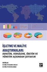 İşletme ve Maliye Araştırmaları: Denetim, Vergileme, Üretim ve Yönetim Açısından Şeffaflık