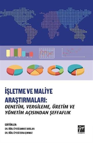 İşletme ve Maliye Araştırmaları: Denetim, Vergileme, Üretim ve Yönetim Açısından Şeffaflık