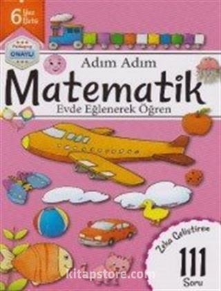 Adım Adım Matematik Evde Eğlenerek Öğren 111 Soru - 6 Yaş Üstü