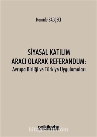 Siyasal Katılım Aracı Olarak Referandum: Avrupa Birliği ve Türkiye Uygulamaları