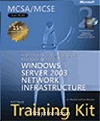 MCSA/MCSE Self-Paced Training Kit (Exam 70-291): Implementing, Managing, and Maintaining a Microsoft® Windows Server 2003 Network Infrastructure