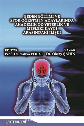 Beden Eğitimi ve Spor Öğretmen Adaylarında Akademik Öz-Yeterlik ve Mesleki Kaygı Arasındaki İlişki