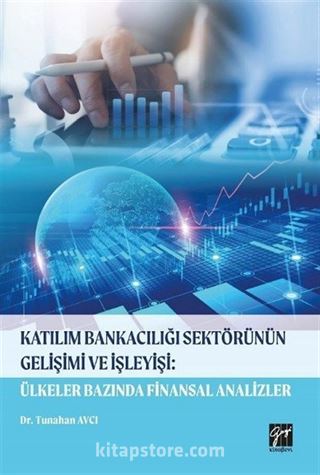 Katılım Bankacılığı Sektörünün Gelişimi ve İşleyişi: Ülkeler Alanında Finansal Analizler