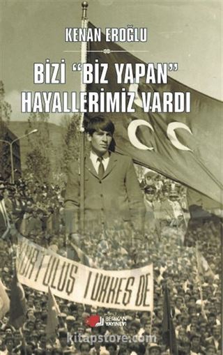 Bizi Biz Yapan Hayallerimiz Vardı