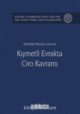 Kıymetli Evrakta Ciro Kavramı İstanbul Üniversitesi Hukuk Fakültesi Özel Hukuk Yüksek Lisans Tezleri Dizisi No:23