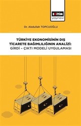 Türkiye Ekonomisinin Dış Ticarete Bağımlılığının Analizi: Girdi-Çıktı Modeli Uygulaması