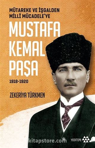 Mütareke ve İşgalden Milli Mücadele'ye Mustafa Kemal Paşa (1918-1920)