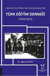 Cumhuriyetin Eğitimde Öncü Kurumlarından Biri: Türk Eğitim Derneği (1928-2013)