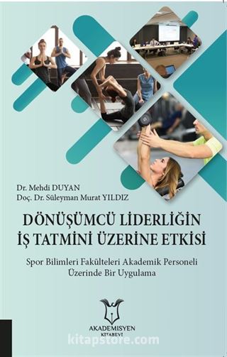 Dönüşümcü Liderliğin İş Tatmini Üzerine Etkisi