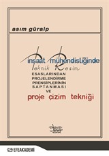 İnşaat Mühendisliğinde Teknik Resim Esaslarından Projelendirme Prensiplerinin Saptanması ve Proje Çizim Tekniği