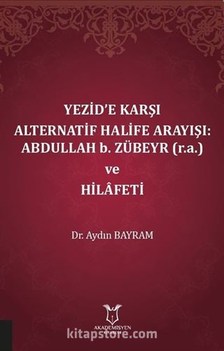 Yezid'e Karşı Alternatif Halife Arayışı: Abdullah b. Zübeyr (r.a.) ve Hilafeti