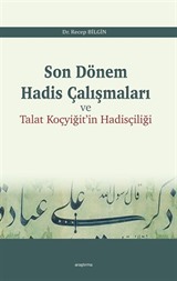 Son Dönem Hadis Çalışmaları ve Talat Koçyiğit'in Hadisçiliği