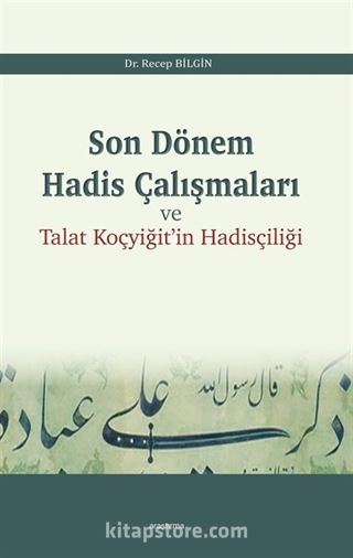 Son Dönem Hadis Çalışmaları ve Talat Koçyiğit'in Hadisçiliği