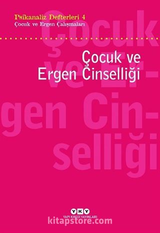 Psikanaliz Defterleri 4 / Çocuk ce Ergen Çalışmaları Çocuk Ve Ergen Cinselliği