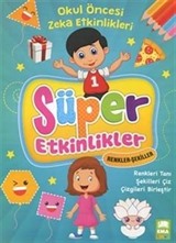 Süper Etkinlikler Renkler Şekiller / Okul Öncesi Zeka Etkinlikleri