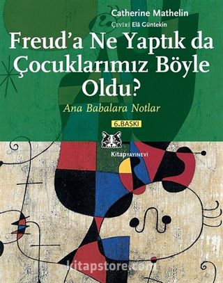 Freud'a Ne Yaptık da Çocuklarımız Böyle Oldu? Ana Babalara Notlar