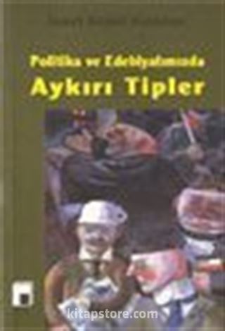 Politika ve Edebiyatımızda Aykırı Tipler