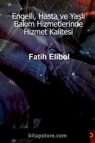 Engelli, Hasta ve Yaşlı Bakım Hizmetlerinde Hizmet Kalitesi