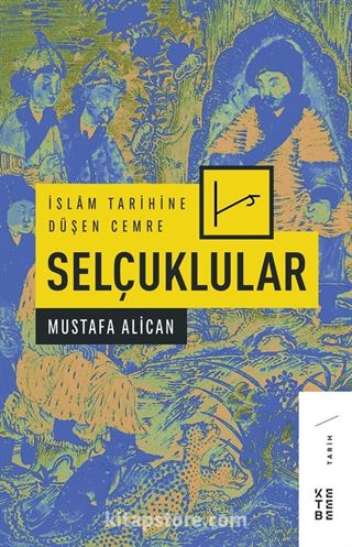 İslam Tarihine Düşen Cemre: Selçuklular