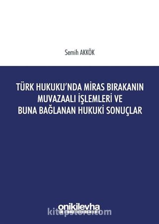 Türk Hukukunda Miras Bırakanın Muvazaalı İşlemleri ve Buna Bağlanan Hukuki Sonuçlar