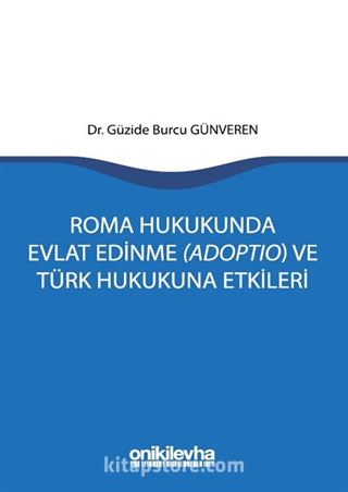 Roma Hukukunda Evlat Edinme (Adoptio) ve Türk Hukukuna Etkileri