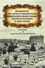 Diyarbakır İli Özel Eğitim ve Rehabilitasyon Merkezlerinin Mimari Tasarım Açısından İncelenmesi ve Model Önerisi