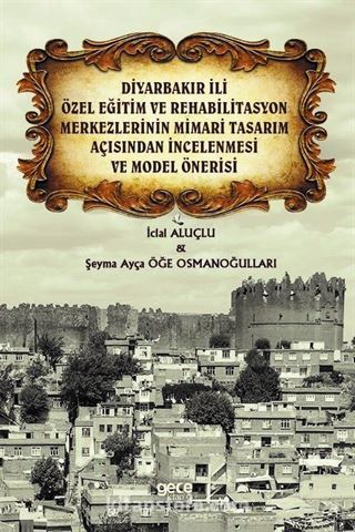 Diyarbakır İli Özel Eğitim ve Rehabilitasyon Merkezlerinin Mimari Tasarım Açısından İncelenmesi ve Model Önerisi