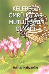 Kelebeğin Ömrü Kadar Mutluluğum Olmadı