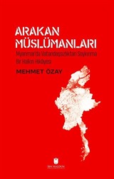 Arakan Müslümanları: Myanmar'da Vatandaşsızlıktan Soykırıma Bir Halkın Hikayesi