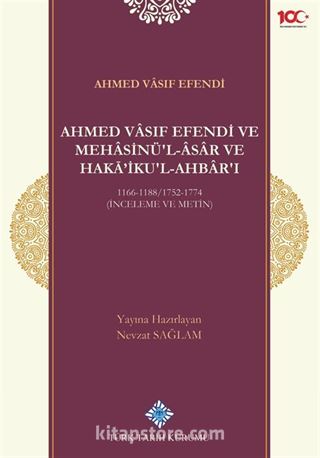 Ahmed Vasıf Efendi ve Mehasinü'l Âsar ve Haka'ikul-Ahbar'ı 1166-1188/1752-1774 (İnceleme ve Metin)