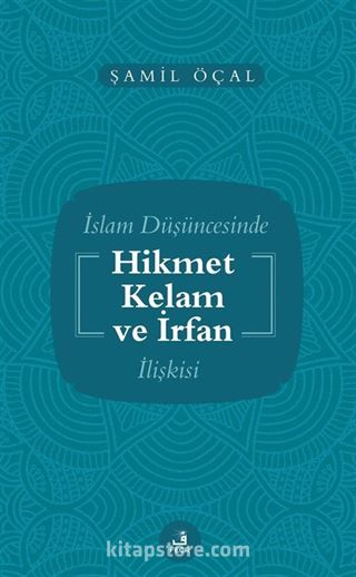 İslam Düşüncesinde Kelam Hikmet ve İrfan İlişkisi