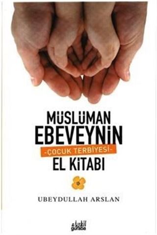 Müslüman Ebeveynin Çocuk Terbiyesi El Kitabı