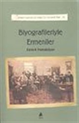 Biyografileriyle Ermeniler / Ermeni Kaynaklarından Tarihe Katkılar-IV