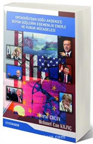 Ortadoğu'dan Doğu Akdeniz'e Büyük Güçlerin Egemenlik Enerji ve Hukuk Mücadelesi