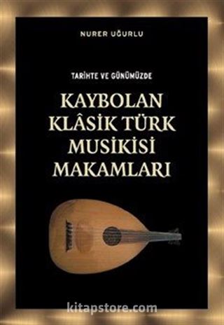 Tarihte ve Günümüzde Kaybolan Klasik Türk Musikisi Makamları