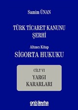 Türk Ticaret Kanunu Şerhi Altıncı Kitap: Sigorta Hukuku- Cilt VI - Yargı Kararları