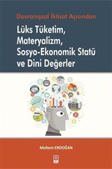 Davranışsal İktisat Açısından Lüks Tüketim, Materyalizm, Sosyo-Ekonomik Statü ve Dini Değerler