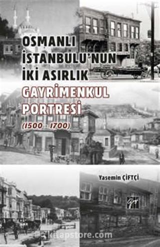 Osmanlı İstanbulu'nun İki Asırlık Gayrimenkul Portresi (1500-1700)