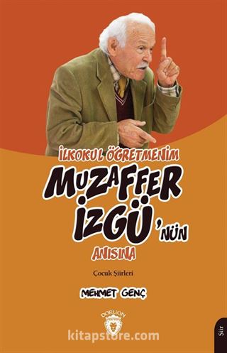 İlkokul Öğretmenim Muzaffer İzgü'nün Anısına Çocuk Şiirleri