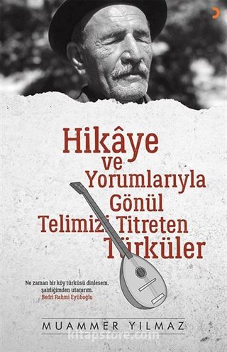 Hikaye ve Yorumlarıyla Gönül Telimizi Titreten Türküler