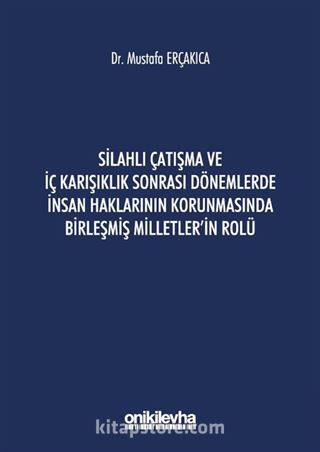 Silahlı Çatışma ve İç Karışıklık Sonrası Dönemlerde İnsan Haklarının Korunmasında Birleşmiş Milletler'in Rolü