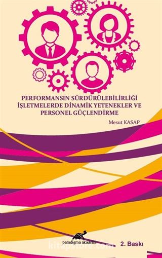 Performansın Sürdürülebilirliği İşletmelerde Dinamik Yetenekler ve Personel Güçlendirme