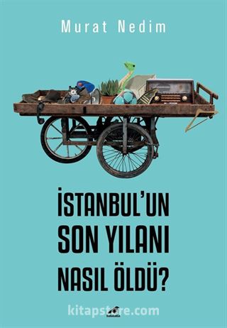 İstanbul'un Son Yılanı Nasıl Öldü?