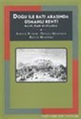 Doğu ile Batı Arasında Osmanlı Kenti Halep, İzmir ve İstanbul